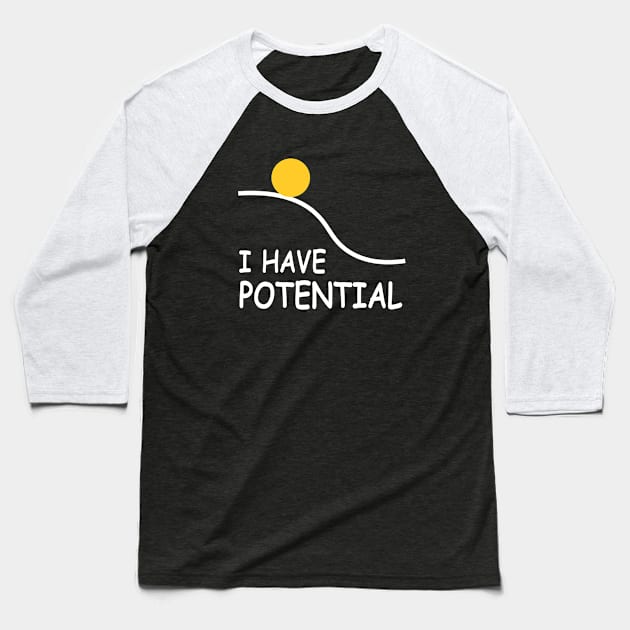 I Have Potential Baseball T-Shirt by newledesigns